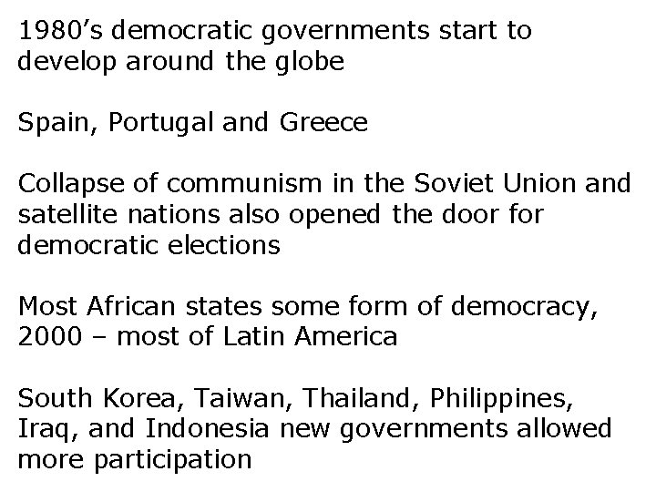 1980’s democratic governments start to develop around the globe Spain, Portugal and Greece Collapse