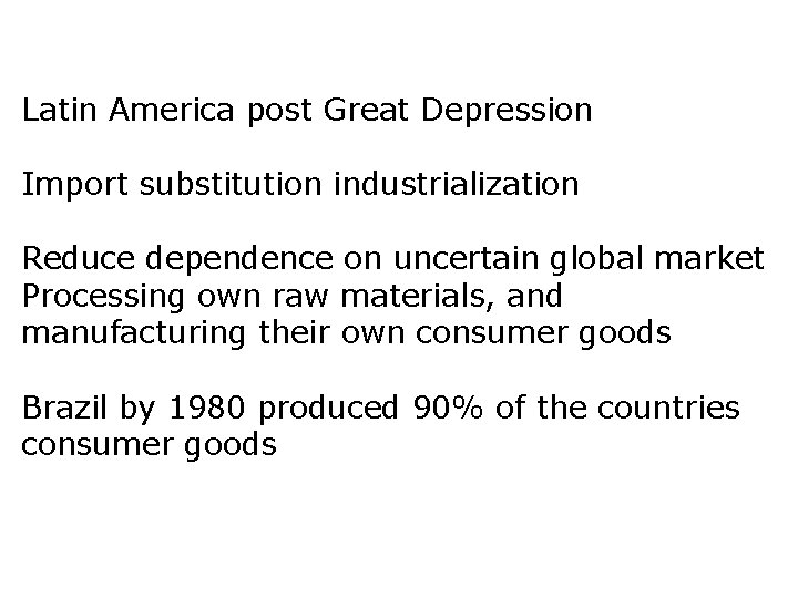 Latin America post Great Depression Import substitution industrialization Reduce dependence on uncertain global market