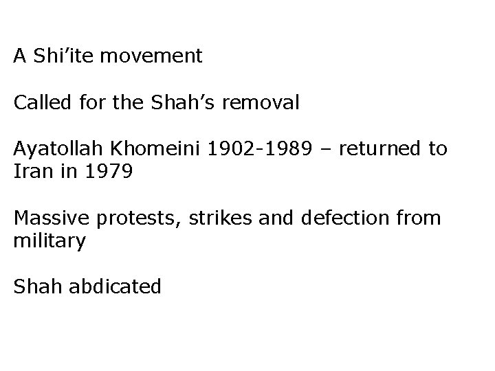 A Shi’ite movement Called for the Shah’s removal Ayatollah Khomeini 1902 -1989 – returned
