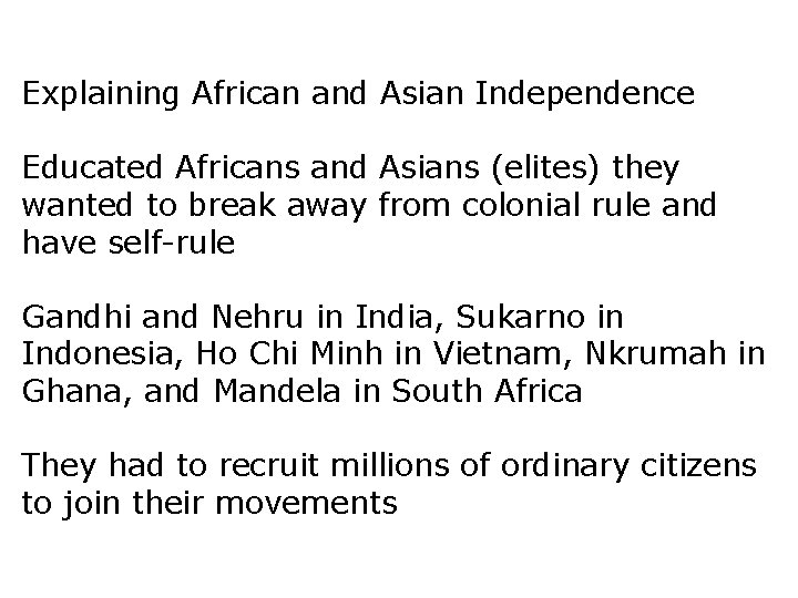 Explaining African and Asian Independence Educated Africans and Asians (elites) they wanted to break