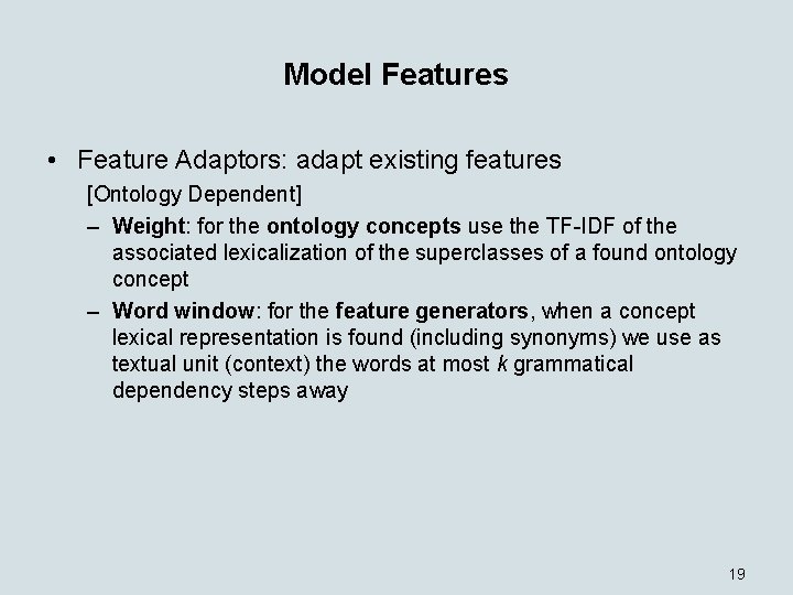 Model Features • Feature Adaptors: adapt existing features [Ontology Dependent] – Weight: for the