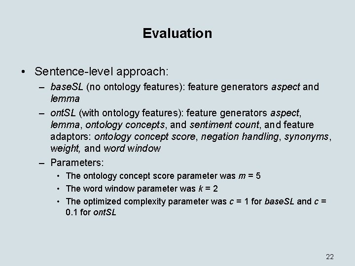 Evaluation • Sentence-level approach: – base. SL (no ontology features): feature generators aspect and
