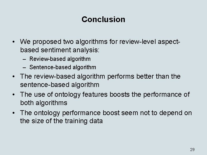 Conclusion • We proposed two algorithms for review-level aspectbased sentiment analysis: – Review-based algorithm