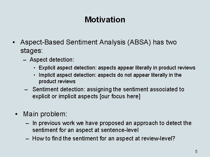 Motivation • Aspect-Based Sentiment Analysis (ABSA) has two stages: – Aspect detection: • Explicit