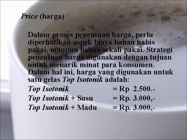 Price (harga) Dalam proses penentuan harga, perlu diperhatikan aspek biaya bahan habis pakai, maupun