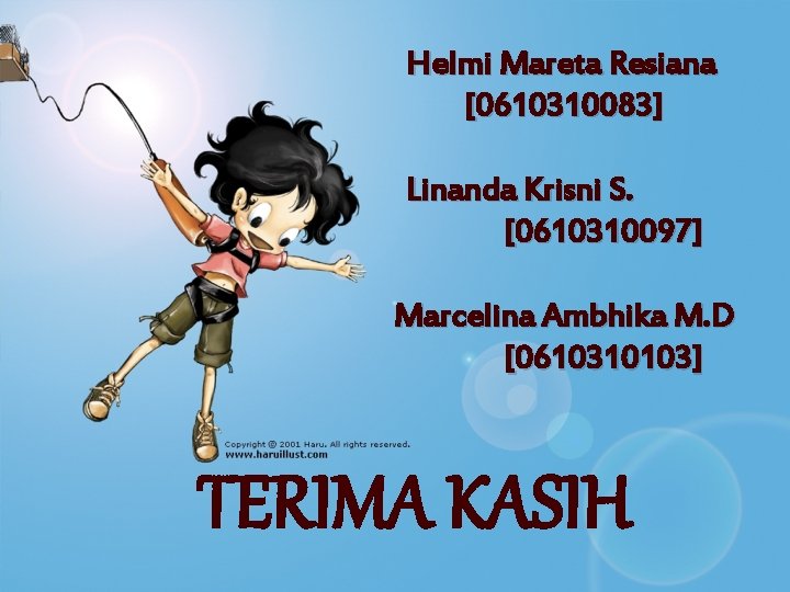 Helmi Mareta Resiana [0610310083] Linanda Krisni S. [0610310097] Marcelina Ambhika M. D [0610310103] TERIMA