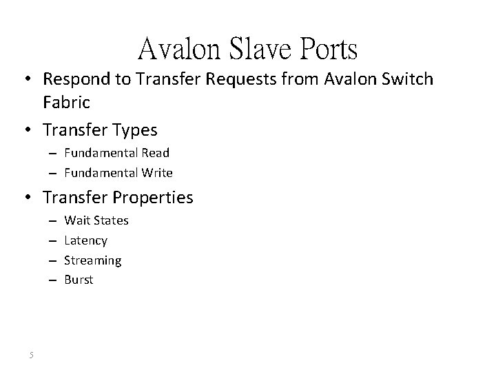 Avalon Slave Ports • Respond to Transfer Requests from Avalon Switch Fabric • Transfer