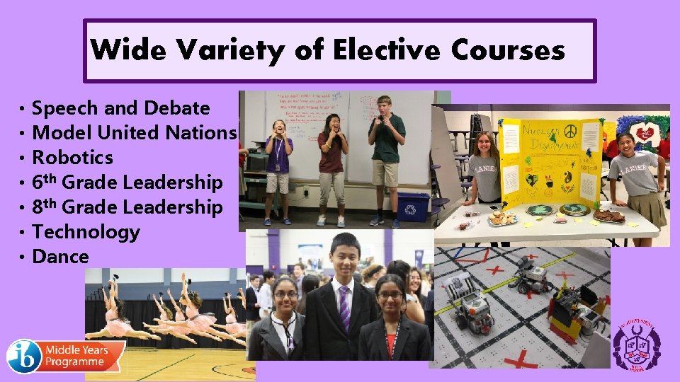 Wide Variety of Elective Courses • • Speech and Debate Model United Nations Robotics