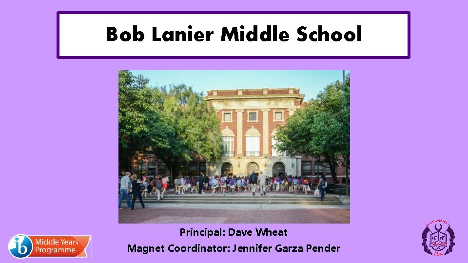 Bob Lanier Middle School Principal: Dave Wheat Magnet Coordinator: Jennifer Garza Pender 