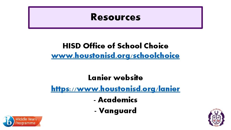 Resources HISD Office of School Choice www. houstonisd. org/schoolchoice Lanier website https: //www. houstonisd.