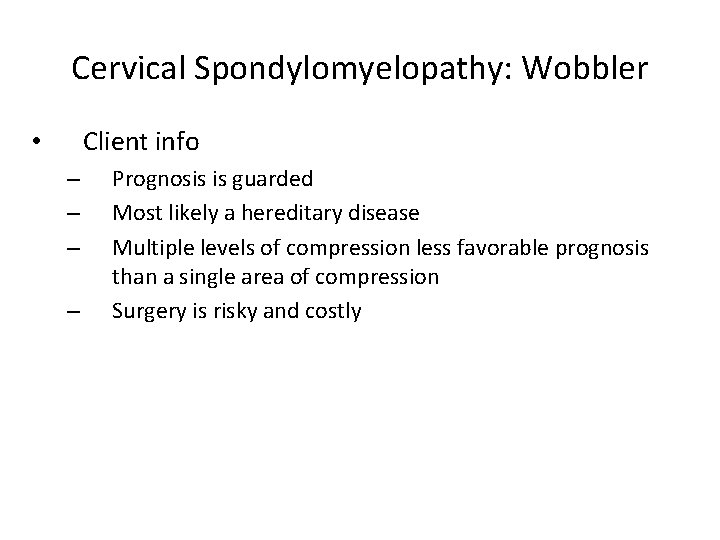 Cervical Spondylomyelopathy: Wobbler Client info • – – Prognosis is guarded Most likely a