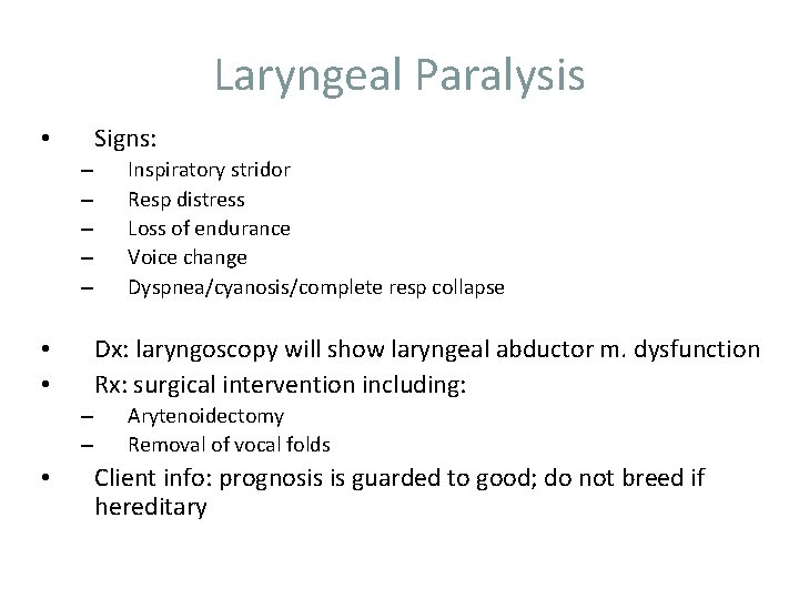 Laryngeal Paralysis Signs: • – – – Dx: laryngoscopy will show laryngeal abductor m.