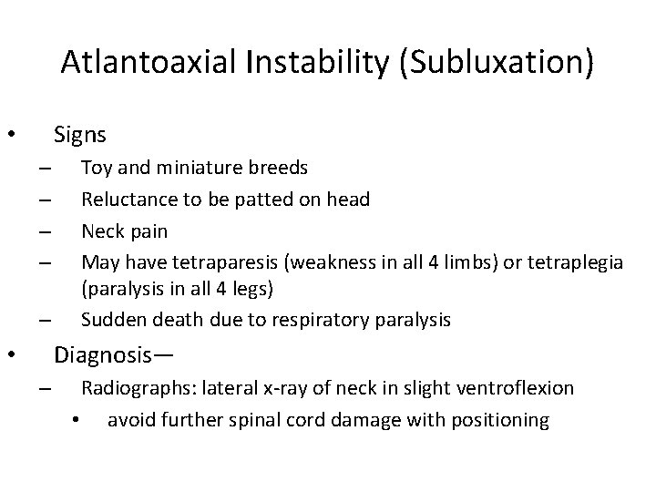 Atlantoaxial Instability (Subluxation) Signs • – – – Toy and miniature breeds Reluctance to