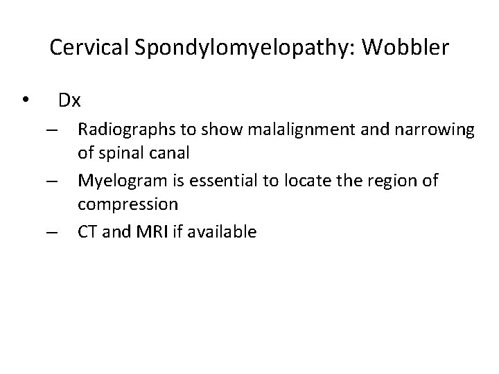 Cervical Spondylomyelopathy: Wobbler Dx • – – – Radiographs to show malalignment and narrowing