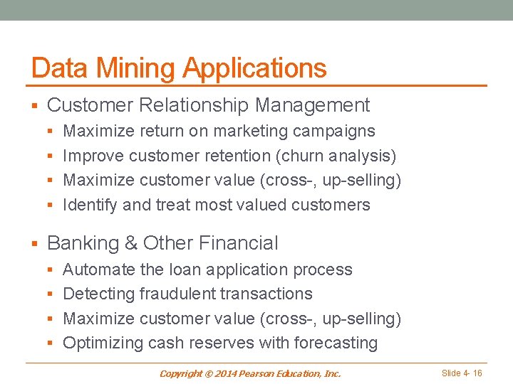 Data Mining Applications § Customer Relationship Management § Maximize return on marketing campaigns §