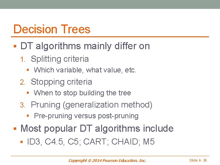 Decision Trees § DT algorithms mainly differ on 1. Splitting criteria § Which variable,