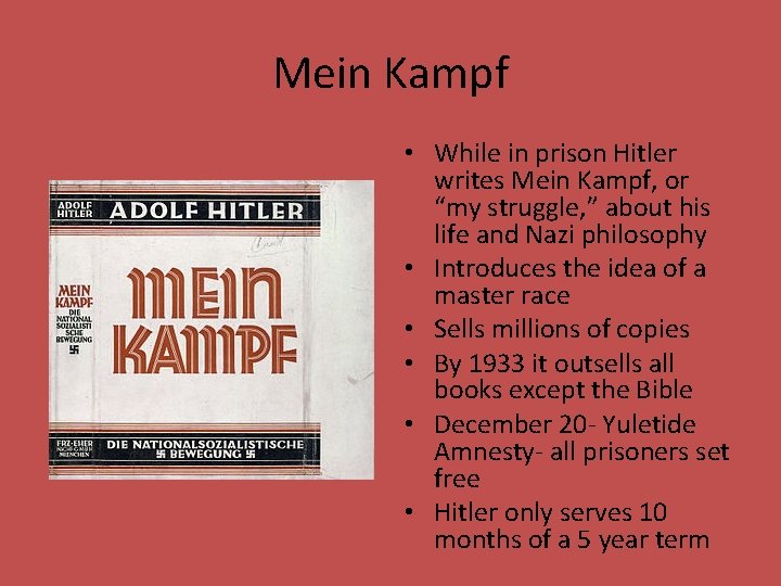 Mein Kampf • While in prison Hitler writes Mein Kampf, or “my struggle, ”