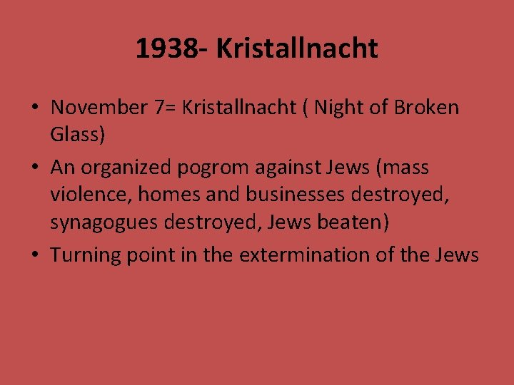 1938 - Kristallnacht • November 7= Kristallnacht ( Night of Broken Glass) • An