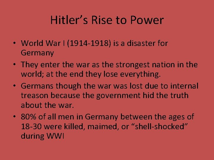 Hitler’s Rise to Power • World War I (1914 -1918) is a disaster for