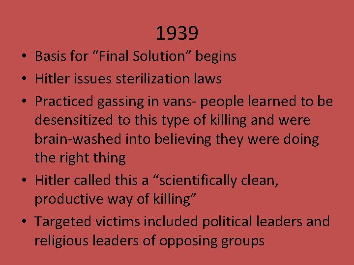 1939 • Basis for “Final Solution” begins • Hitler issues sterilization laws • Practiced