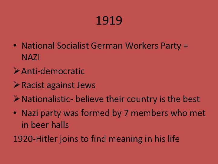 1919 • National Socialist German Workers Party = NAZI Ø Anti-democratic Ø Racist against