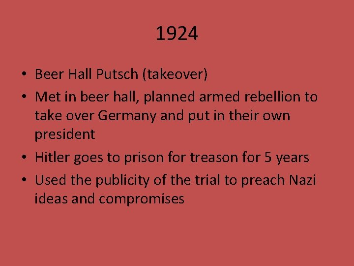1924 • Beer Hall Putsch (takeover) • Met in beer hall, planned armed rebellion