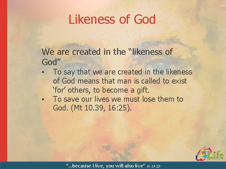 Likeness of God We are created in the “likeness of God” • • To