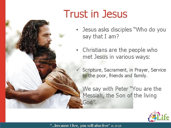 Trust in Jesus • Jesus asks disciples “Who do you say that I am?