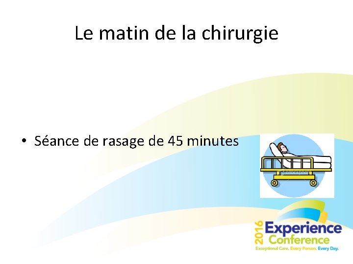 Le matin de la chirurgie • Séance de rasage de 45 minutes 