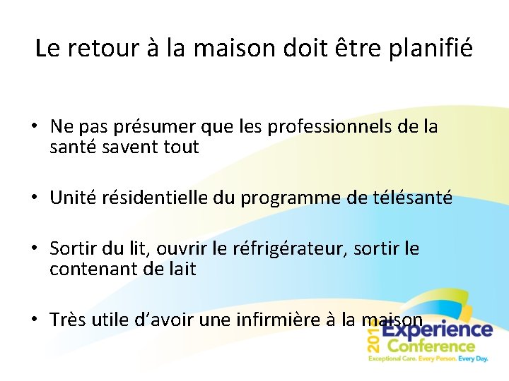 Le retour à la maison doit être planifié • Ne pas présumer que les