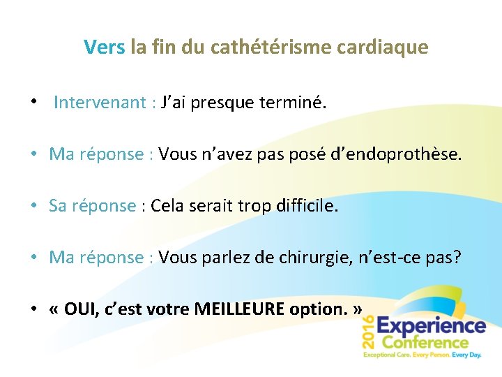 Vers la fin du cathétérisme cardiaque • Intervenant : J’ai presque terminé. • Ma