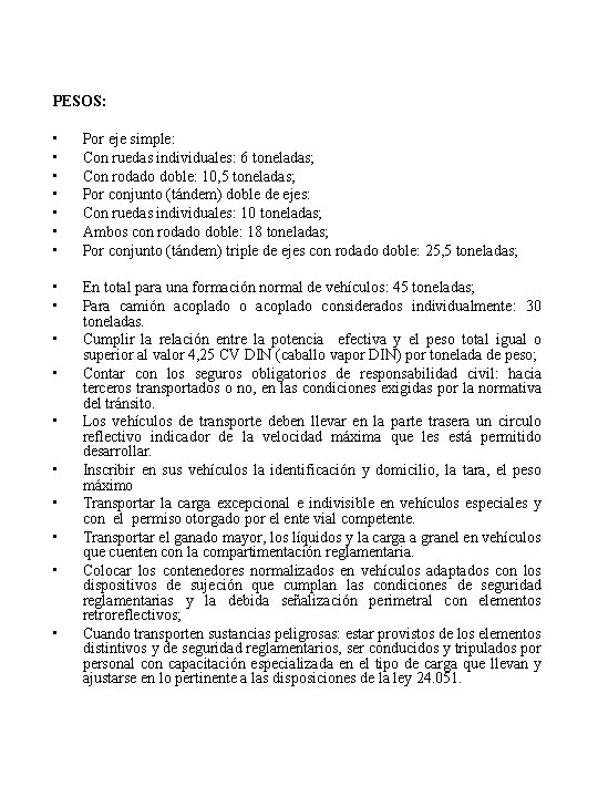 PESOS: • • Por eje simple: Con ruedas individuales: 6 toneladas; Con rodado doble: