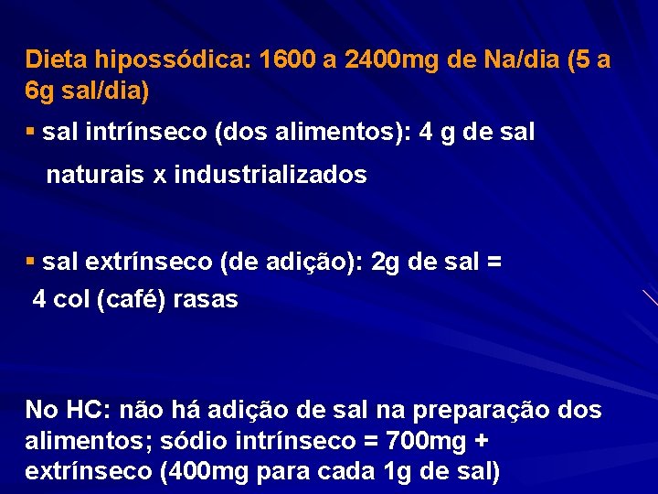 Dieta hipossódica: 1600 a 2400 mg de Na/dia (5 a 6 g sal/dia) §