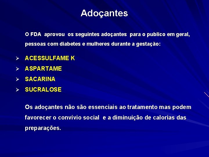 Adoçantes O FDA aprovou os seguintes adoçantes para o publico em geral, pessoas com