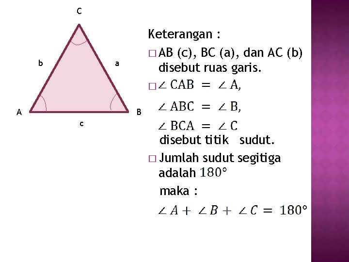 C b Keterangan : � AB (c), BC (a), dan AC (b) disebut ruas