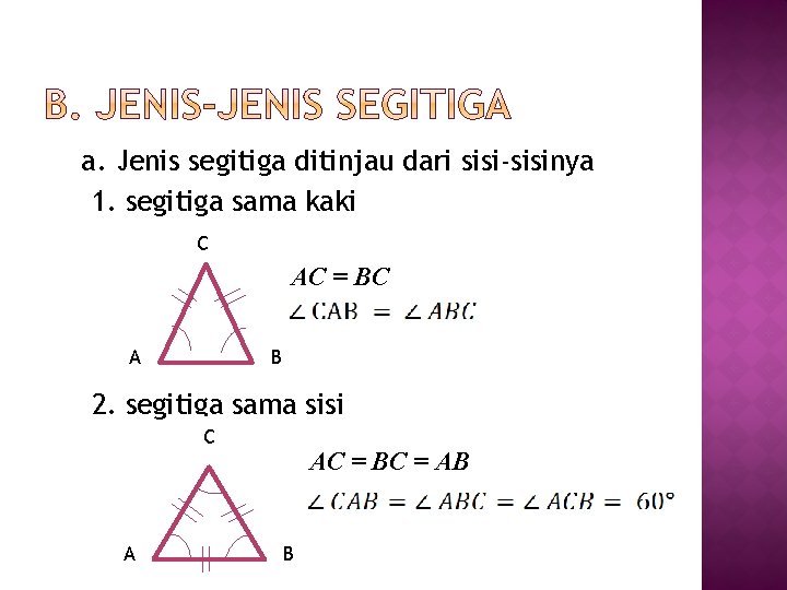 a. Jenis segitiga ditinjau dari sisi-sisinya 1. segitiga sama kaki C AC = BC