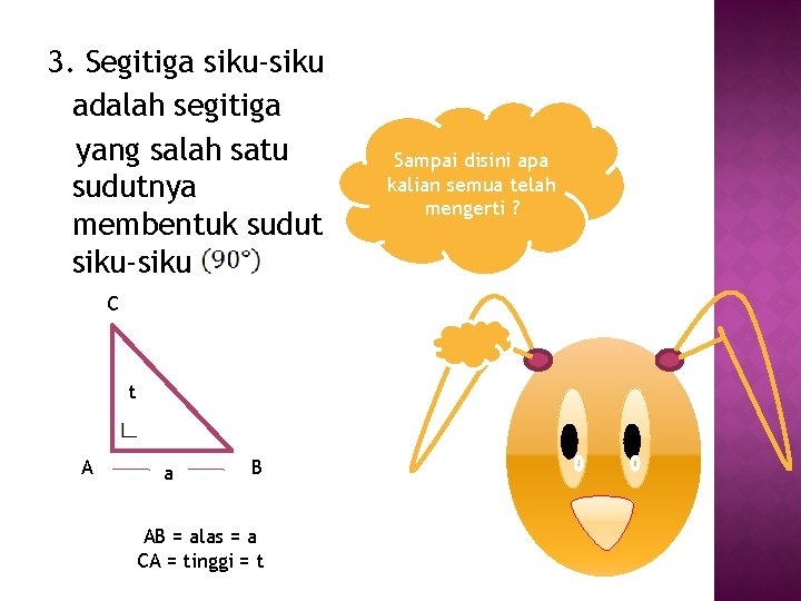 3. Segitiga siku-siku adalah segitiga yang salah satu sudutnya membentuk sudut siku-siku C t