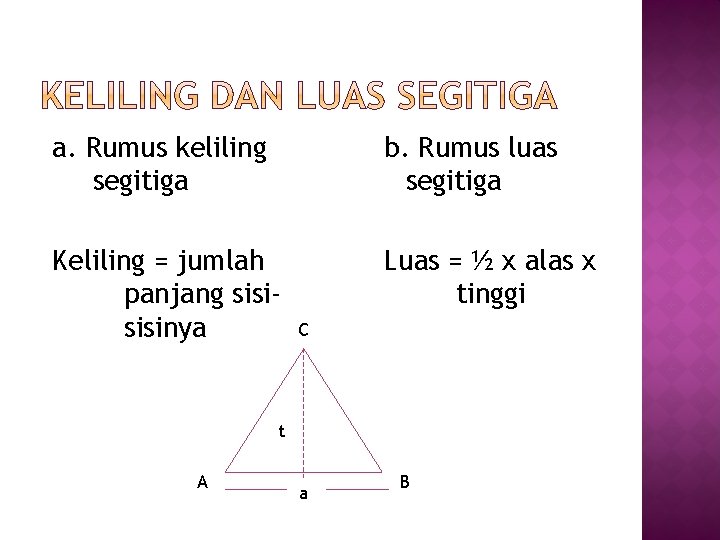 a. Rumus keliling segitiga b. Rumus luas segitiga Keliling = jumlah panjang sisinya Luas