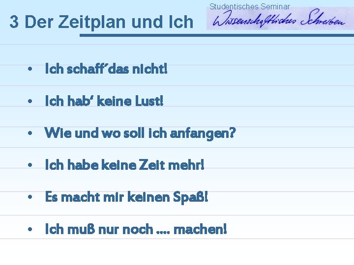 Studentisches Seminar 3 Der Zeitplan und Ich • Ich schaff´das nicht! • Ich hab‘