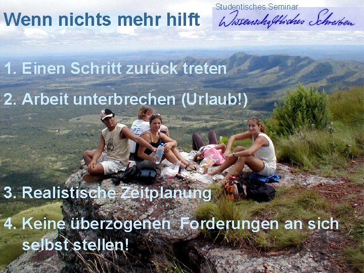 Wenn nichts mehr hilft Studentisches Seminar 1. Einen Schritt zurück treten 2. Arbeit unterbrechen