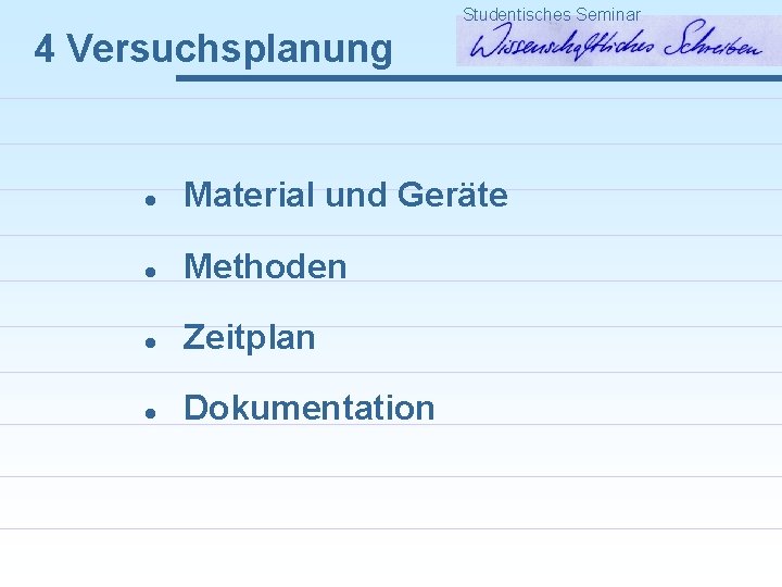 Studentisches Seminar 4 Versuchsplanung l Material und Geräte l Methoden l Zeitplan l Dokumentation