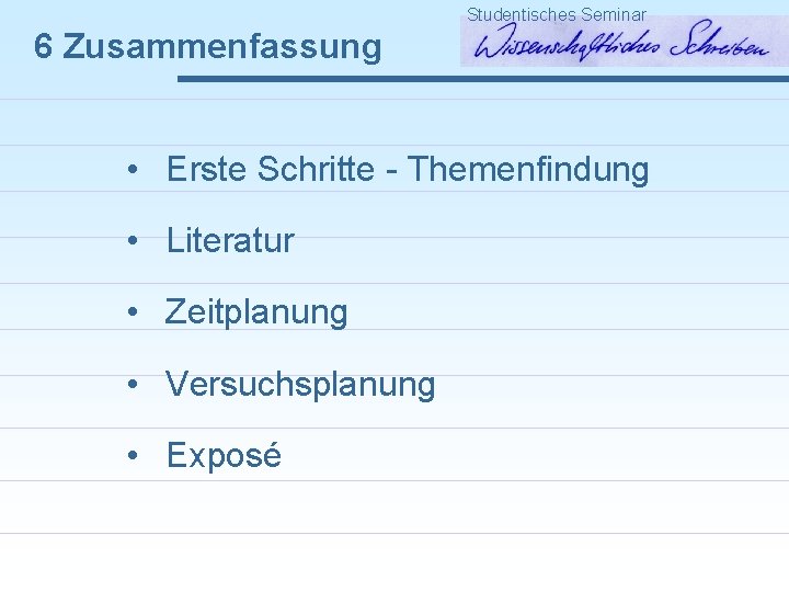 Studentisches Seminar 6 Zusammenfassung • Erste Schritte - Themenfindung • Literatur • Zeitplanung •