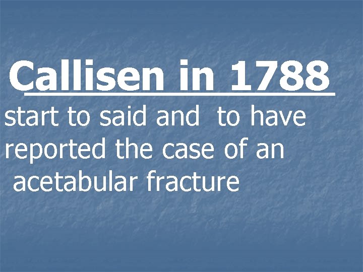 . Callisen in 1788 start to said and to have reported the case of