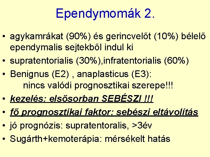 Ependymomák 2. • agykamrákat (90%) és gerincvelőt (10%) bélelő ependymalis sejtekből indul ki •