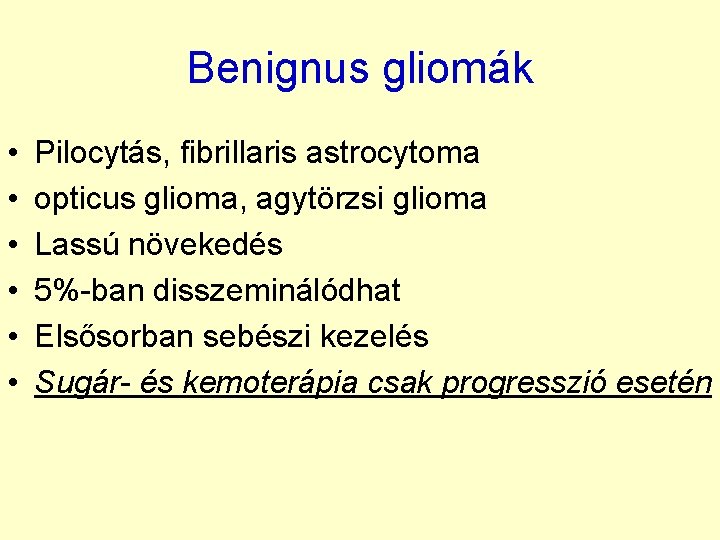 Benignus gliomák • • • Pilocytás, fibrillaris astrocytoma opticus glioma, agytörzsi glioma Lassú növekedés