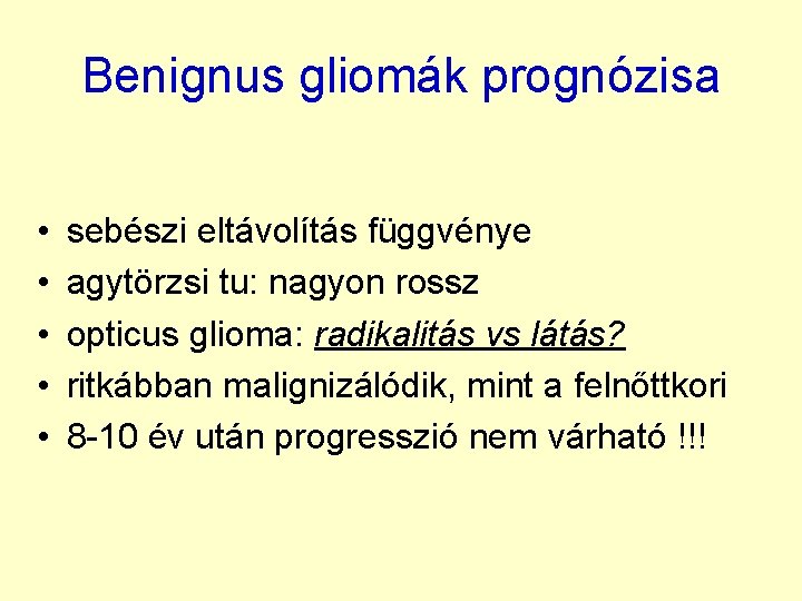 Benignus gliomák prognózisa • • • sebészi eltávolítás függvénye agytörzsi tu: nagyon rossz opticus