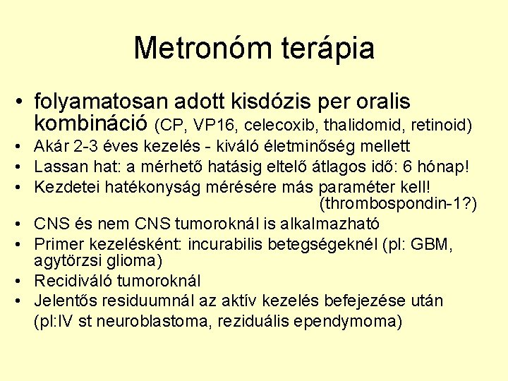 Metronóm terápia • folyamatosan adott kisdózis per oralis kombináció (CP, VP 16, celecoxib, thalidomid,