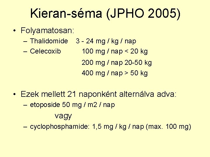 Kieran-séma (JPHO 2005) • Folyamatosan: – Thalidomide – Celecoxib 3 - 24 mg /