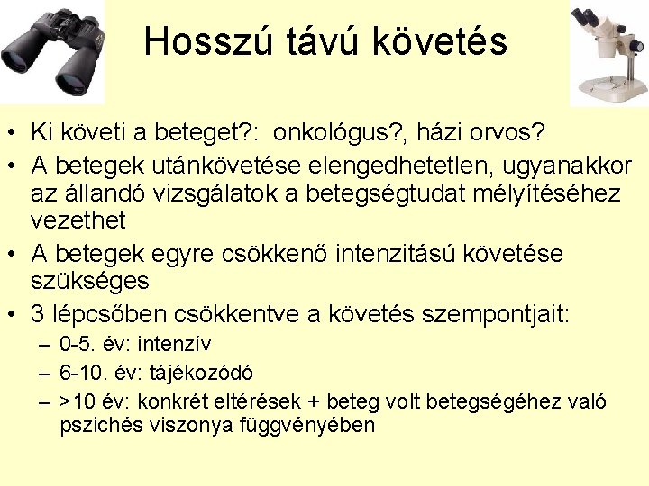 Hosszú távú követés • Ki követi a beteget? : onkológus? , házi orvos? •