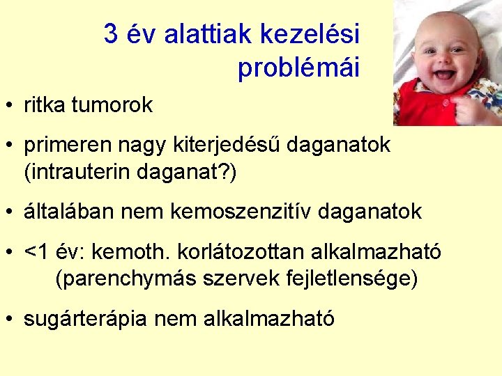 3 év alattiak kezelési problémái • ritka tumorok • primeren nagy kiterjedésű daganatok (intrauterin